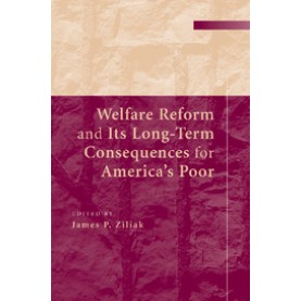 Welfare Reform and its Long-Term Consequences for Americas Poor,Ziliak,Cambridge University Press,9781107507586,