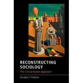 Reconstructing Sociology,Porpora,Cambridge University Press,9781107514713,