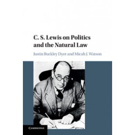 C. S. Lewis on Politics and the Natural Law,DYER,Cambridge University Press,9781107518971,