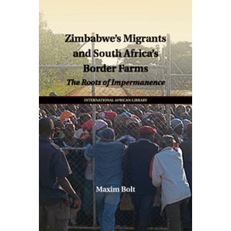 Zimbabwe's Migrants and South Africa's Border Farms,Bolt,Cambridge University Press,9781107527836,