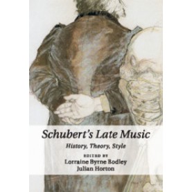 Schubert's Late Music,Edited by Lorraine Byrne Bodley , Julian Horton,Cambridge University Press,9781107529052,
