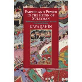 Empire and Power in the Reign of Süleyman,Sahin,Cambridge University Press,9781107529885,