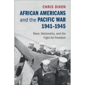 African Americans and the Pacific War, 1941?Çô1945,Chris Dixon,Cambridge University Press,9781107532939,