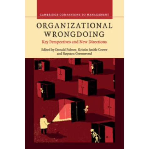 Organizational Wrongdoing,Edited by Donald Palmer , Kristin Smith-Crowe , Royston Greenwood,Cambridge University Press,9781107541658,