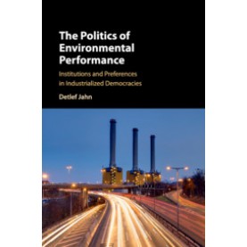 The Politics of Environmental Performance-Institutions and Preferences in Industrialized Democracies-JAHN-Cambridge University Press-9781107542648