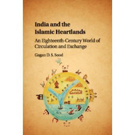 India and the Islamic Heartlands,Gagan D. S. Sood,Cambridge University Press,9781316635025,