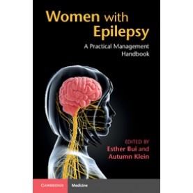 Women with Epilepsy: A Practical Management Handbook,Esther Bui,Cambridge University Press,9781107553699,