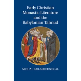 Early Christian Monastic Literature and the Babylonian Talmud,Bar-Asher Siegal,Cambridge University Press,9781107557109,