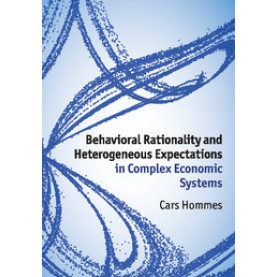 Behavioral Rationality and Heterogeneous Expectations in Complex Economic Systems,Hommes,Cambridge University Press,9781107564978,