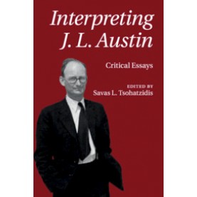 Interpreting J.L. Austin,Edited by Savas L. Tsohatzidis,Cambridge University Press,9781107565692,