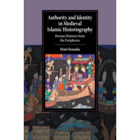 Authority and Identity in Medieval Islamic Historiography,Hanaoka,Cambridge University Press,9781107565838,