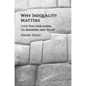 Why Inequality Matters,Shlomi Segall,Cambridge University Press,9781107570313,