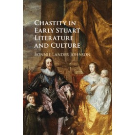 Chastity in Early Stuart Literature and Culture,Lander Johnson,Cambridge University Press,9781107570573,