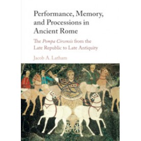 Performance, Memory, and Processions in Ancient Rome,Latham,Cambridge University Press,9781107130715,