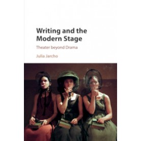 Writing and the Modern Stage,Jarcho,Cambridge University Press,9781107132351,