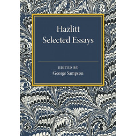 Hazlitt: Selected Essays,George Sampson,Cambridge University Press,9781107586161,