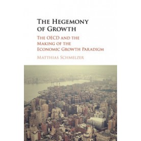 The Hegemony of Growth,Schmelzer,Cambridge University Press,9781107587557,