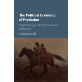 The Political Economy of Predation,Mehrdad Vahabi,Cambridge University Press,9781107591370,
