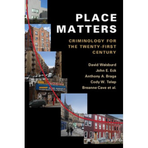 Place Matters-Criminology for the Twenty-First Century-David Weisburd-Cambridge University Press-9781107609495
