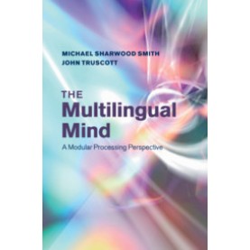 The Multilingual Mind,Michael Sharwood Smith , John Truscott,Cambridge University Press,9781107612457,