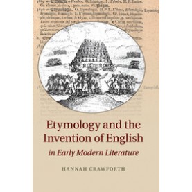 Etymology and the Invention of English in Early Modern Literature,Crawforth,Cambridge University Press,9781107614550,