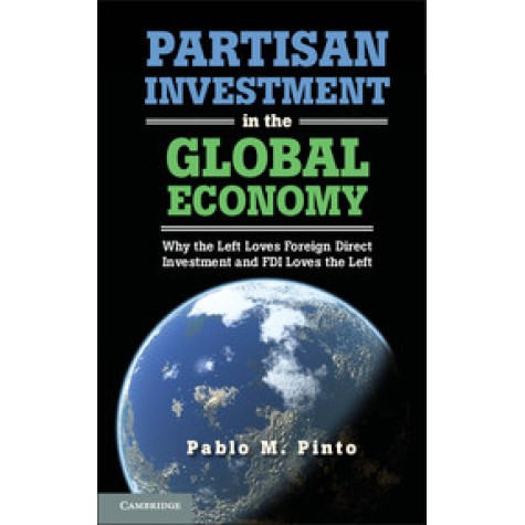 Partisan Investment in the Global Economy,PINTO,Cambridge University Press,9781107617360, Partisan Investment in the Global Economy,PINTO,Cambridge University Press,9781107617360,