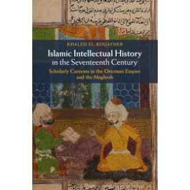 Islamic Intellectual History in the Seventeenth Century,El-Rouayheb,Cambridge University Press,9781107617568,