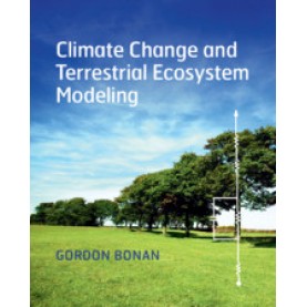 Climate Change and Terrestrial Ecosystem Modeling,Gordon Bonan,Cambridge University Press,9781107619074,