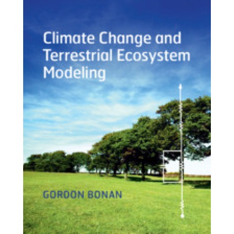 Climate Change and Terrestrial Ecosystem Modeling,Gordon Bonan,Cambridge University Press,9781107619074,