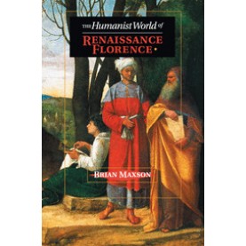 The Humanist World of Renaissance Florence,Maxson,Cambridge University Press,9781107619647,