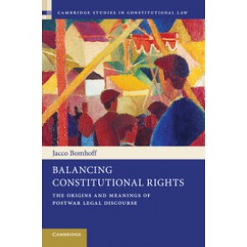 Balancing Constitutional Rights,Jacco Bomhoff,Cambridge University Press,9781107622487,