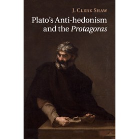 Plato's Anti-hedonism and the  Protagoras,Shaw,Cambridge University Press,9781107624658,
