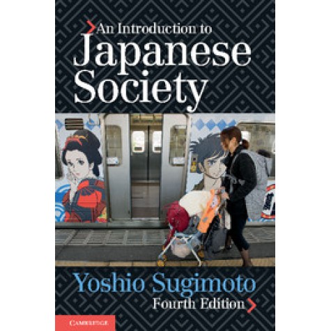 An Introduction to Japanese Society 4th Ed,Yoshio Sugimoto,Cambridge University Press,9781107626676,