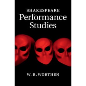 Shakespeare Performance Studies,Worthen,Cambridge University Press,9781107628236,