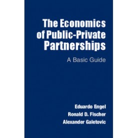 The Economics of Public-Private Partnerships,Eduardo Engel,Cambridge University Press,9781107632783,