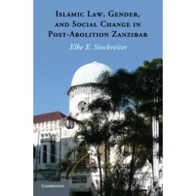 Islamic Law, Gender and Social Change in Post-Abolition Zanzibar,Stockreiter,Cambridge University Press,9781107640931,