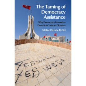 The Taming of Democracy Assistance,Bush,Cambridge University Press,9781107642201,