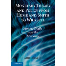 Monetary Theory and Policy from Hume and Smith to Wicksell,Arnon,Cambridge University Press,9781107642737,