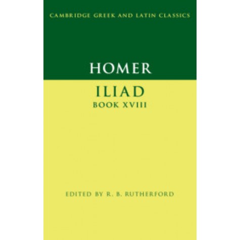 Homer: Iliad Book XVIII,Homer , Edited with Introduction and Notes by R. B. Rutherford,Cambridge University Press,9781107643123,
