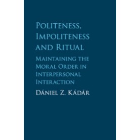 Politeness, Impoliteness and Ritual,Dániel Z. Kádár,Cambridge University Press,9781107643888,