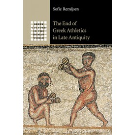 The End of Greek Athletics in Late Antiquity,Remijsen,Cambridge University Press,9781107644700,