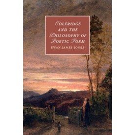 Coleridge and the Philosophy of Poetic Form,JONES,Cambridge University Press,9781107647510,