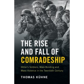 The Rise and Fall of Comradeship,KÃ¼hne,Cambridge University Press,9781107658288,
