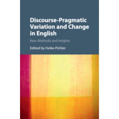 Discourse-Pragmatic Variation and Change in English,Edited by Heike Pichler,Cambridge University Press,9781107659483,