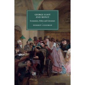 George Eliot and Money,Dermot Coleman,Cambridge University Press,9781107666597,