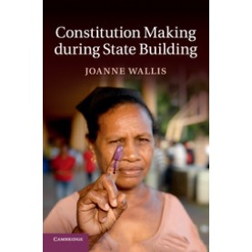 Constitution Making during State Building,Wallis,Cambridge University Press,9781107666658,