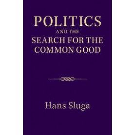 Politics and the Search for the Common Good,SLUGA,Cambridge University Press,9781107671133,