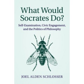 What Would Socrates Do?,Joel Alden Schlosser,Cambridge University Press,9781107672260,