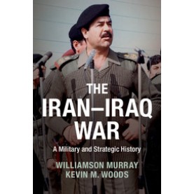 The IranIraq War,MURRAY,Cambridge University Press,9781107673922,