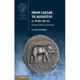 From Caesar to Augustus (c. 49 BCAD 14),Clare Rowan,Cambridge University Press,9781107675698,